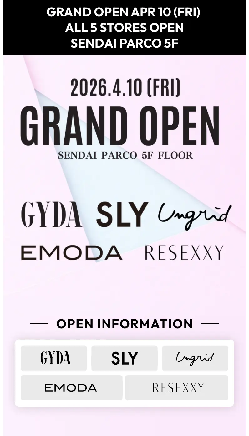 GRAND OPEN APR 10 (FRI) ALL 5 STORES OPEN SENDAI PARCO 5F